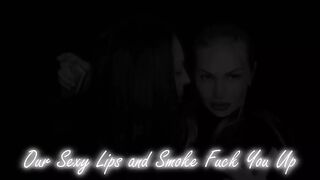 Our Sexy Lips and Smoke Fuck You up